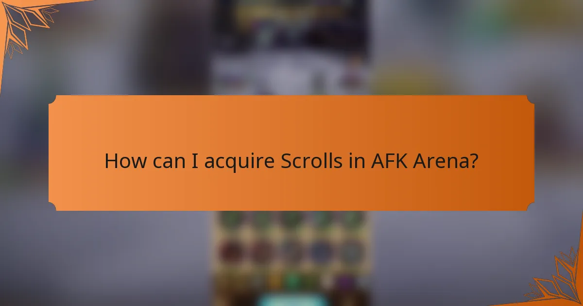 How can I acquire Scrolls in AFK Arena?