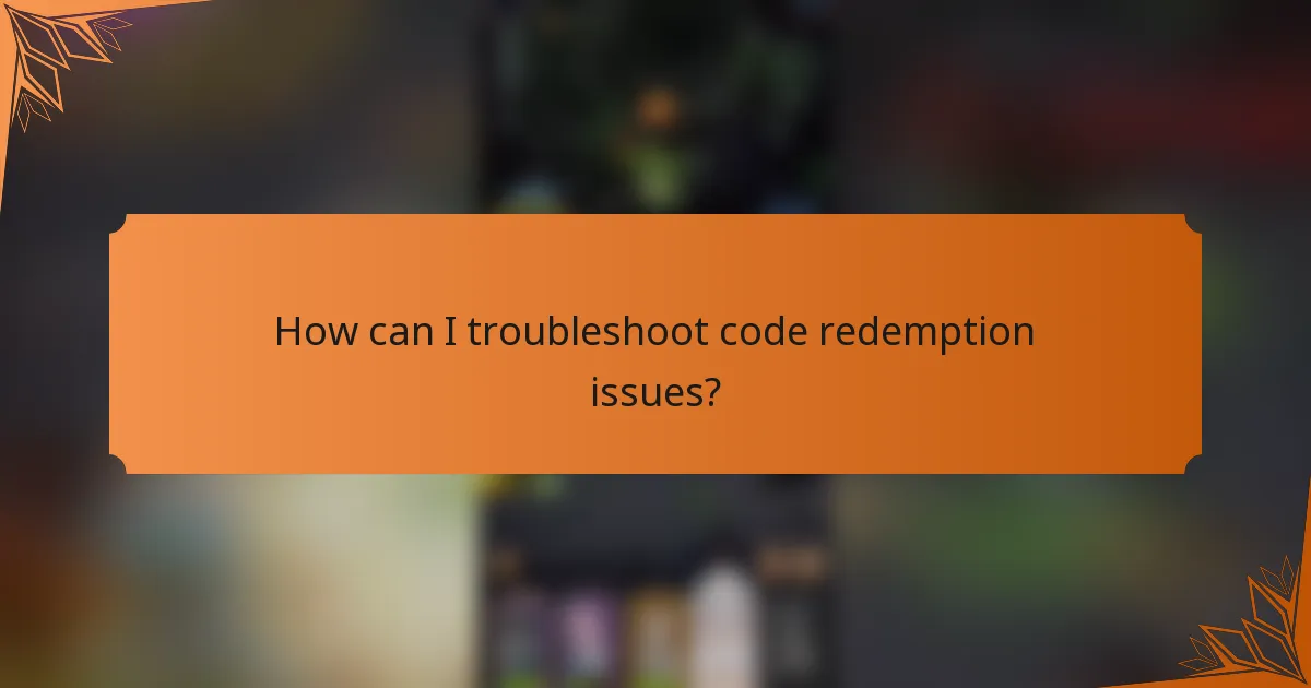 How can I troubleshoot code redemption issues?
