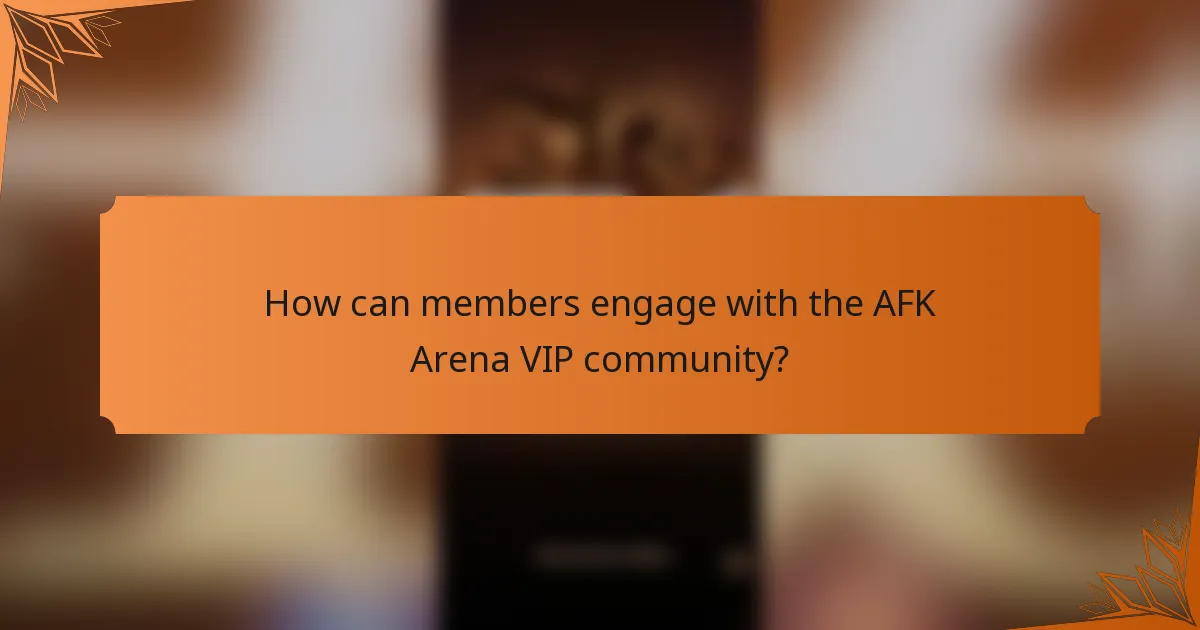How can members engage with the AFK Arena VIP community?