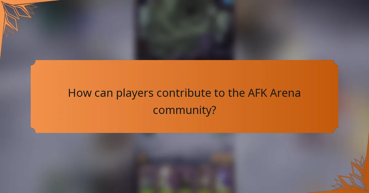 How can players contribute to the AFK Arena community?