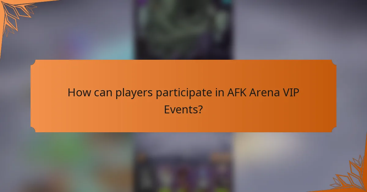 How can players participate in AFK Arena VIP Events?
