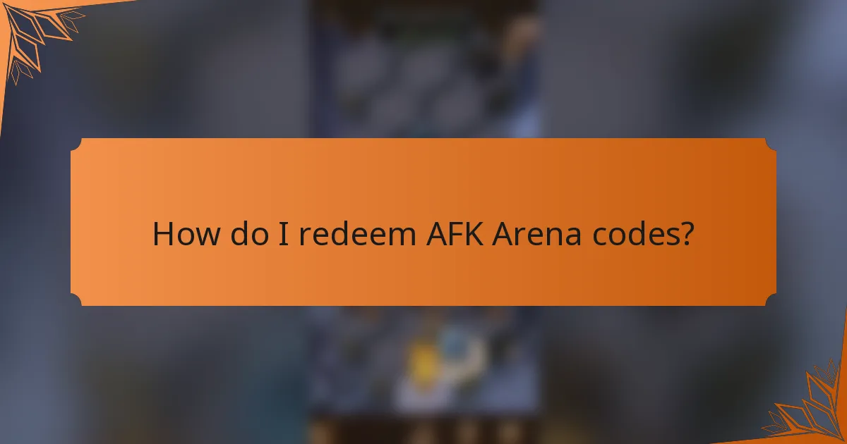 How do I redeem AFK Arena codes?