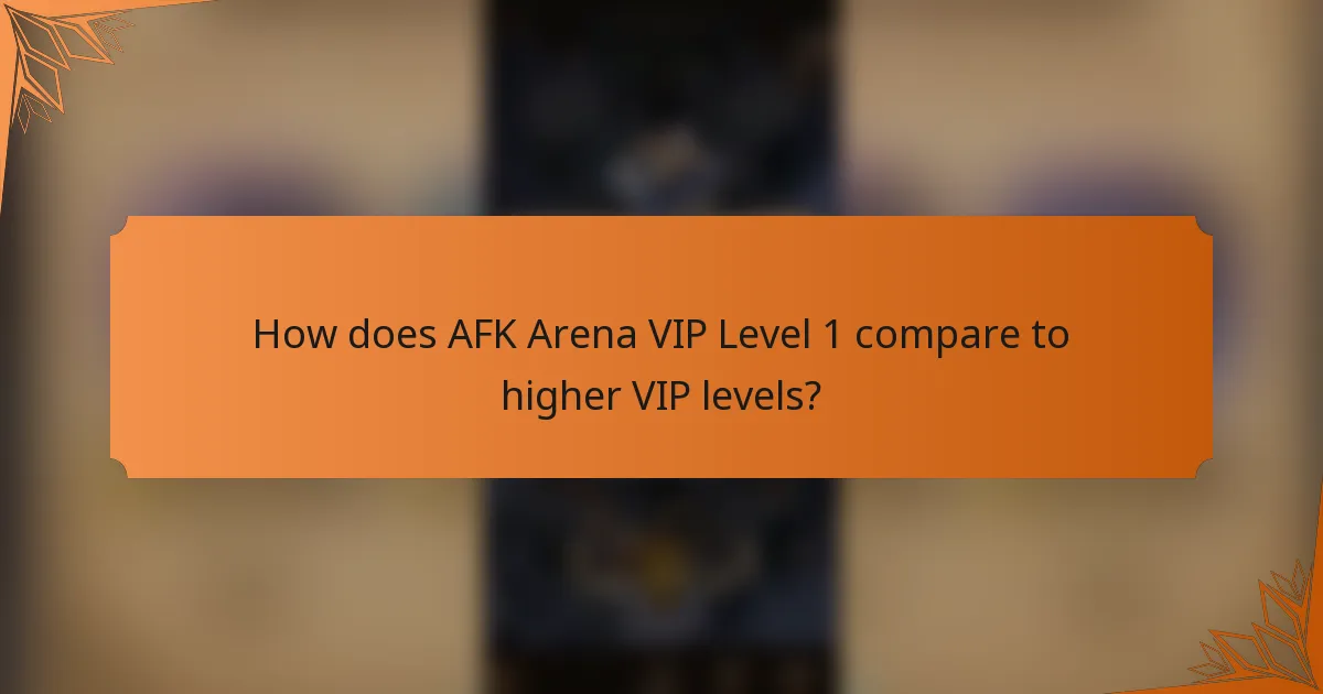 How does AFK Arena VIP Level 1 compare to higher VIP levels?