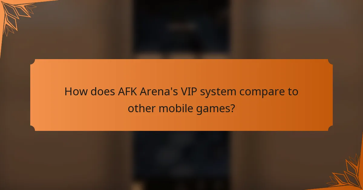 How does AFK Arena's VIP system compare to other mobile games?