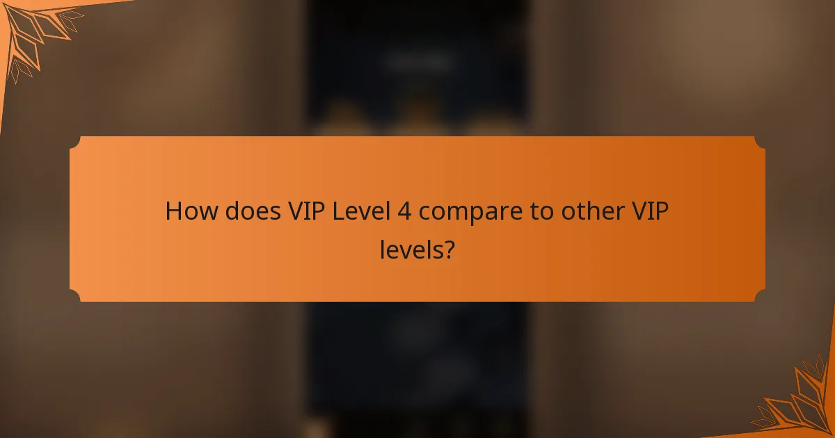 How does VIP Level 4 compare to other VIP levels?