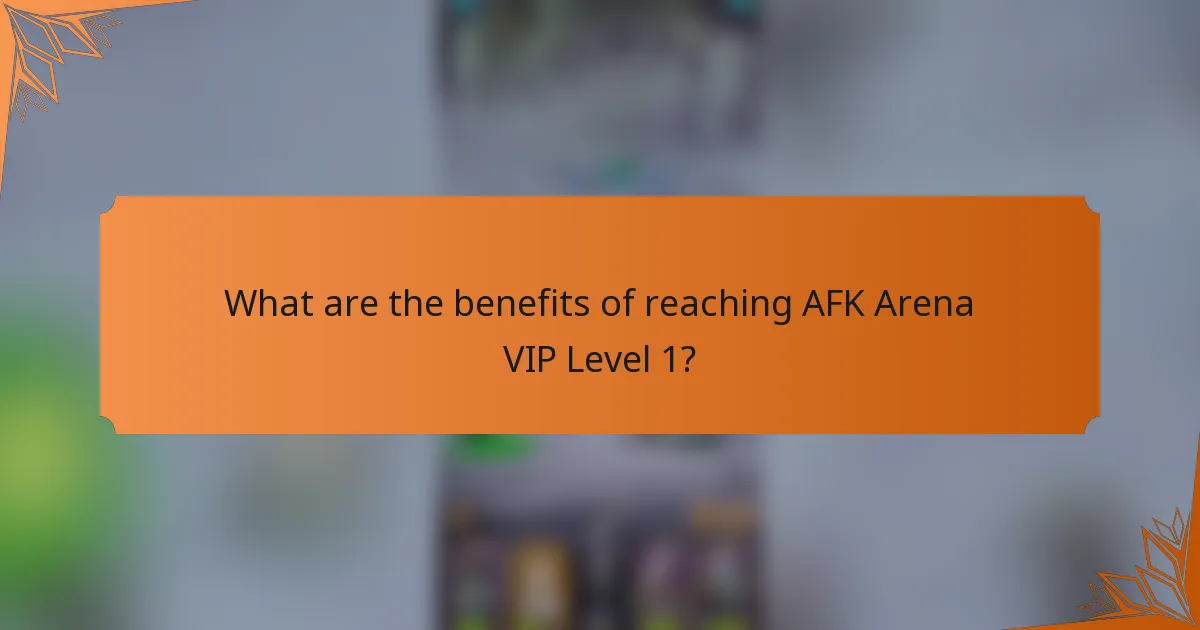What are the benefits of reaching AFK Arena VIP Level 1?