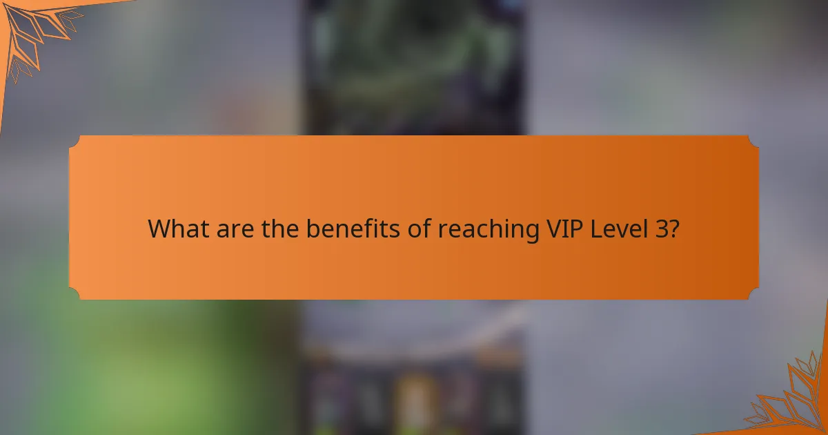 What are the benefits of reaching VIP Level 3?