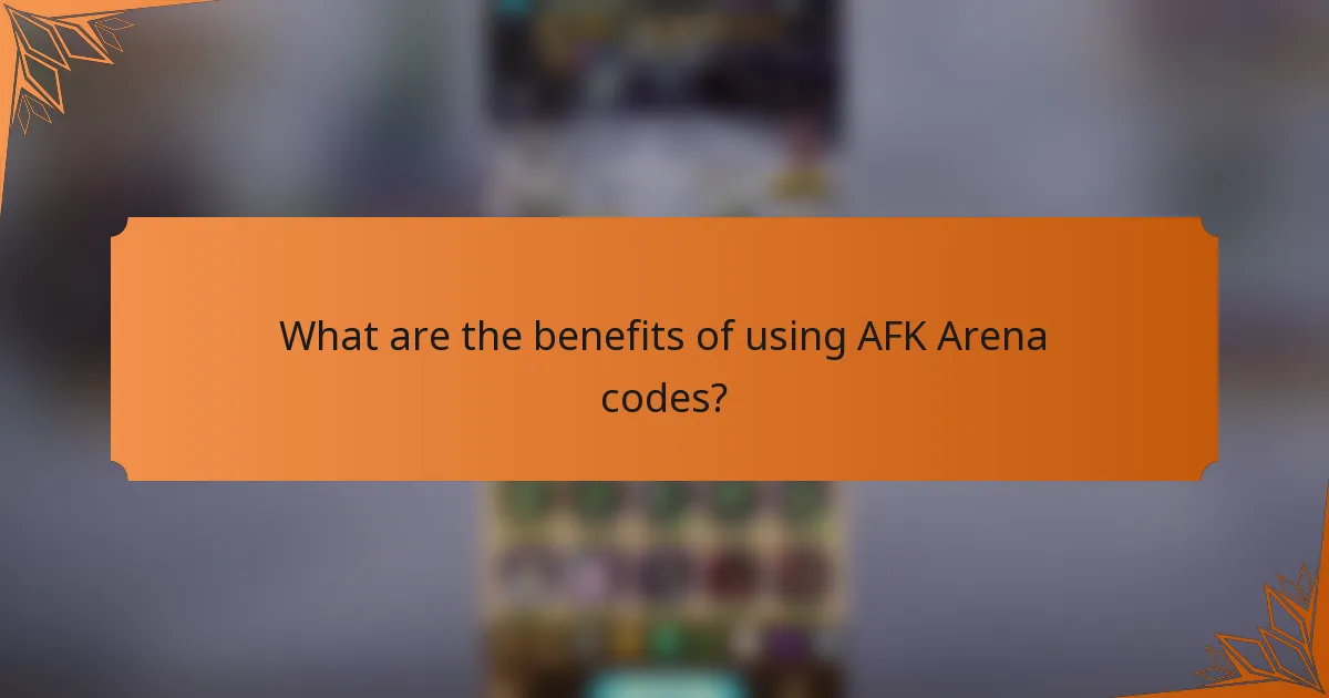 What are the benefits of using AFK Arena codes?