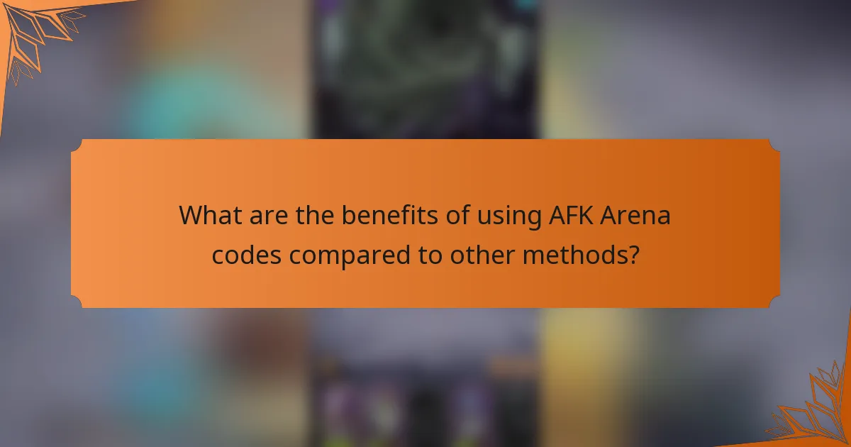 What are the benefits of using AFK Arena codes compared to other methods?