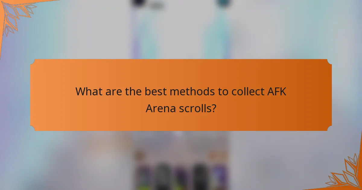 What are the best methods to collect AFK Arena scrolls?