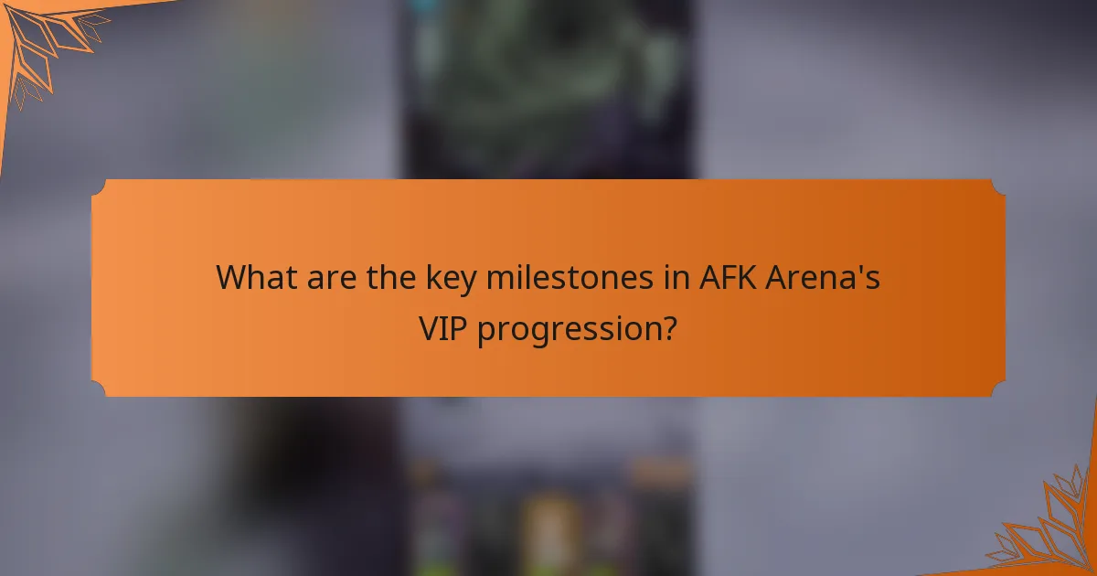 What are the key milestones in AFK Arena's VIP progression?