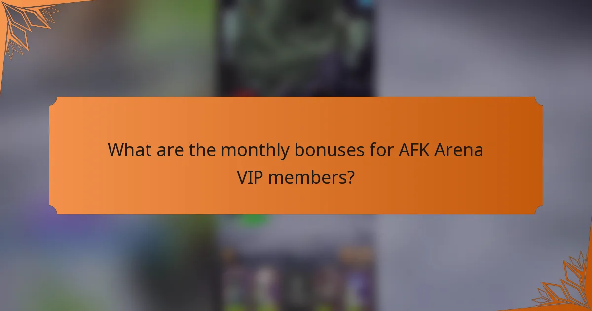 What are the monthly bonuses for AFK Arena VIP members?