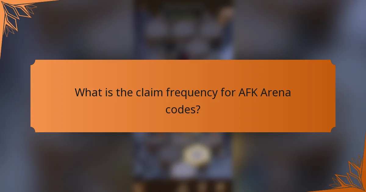 What is the claim frequency for AFK Arena codes?