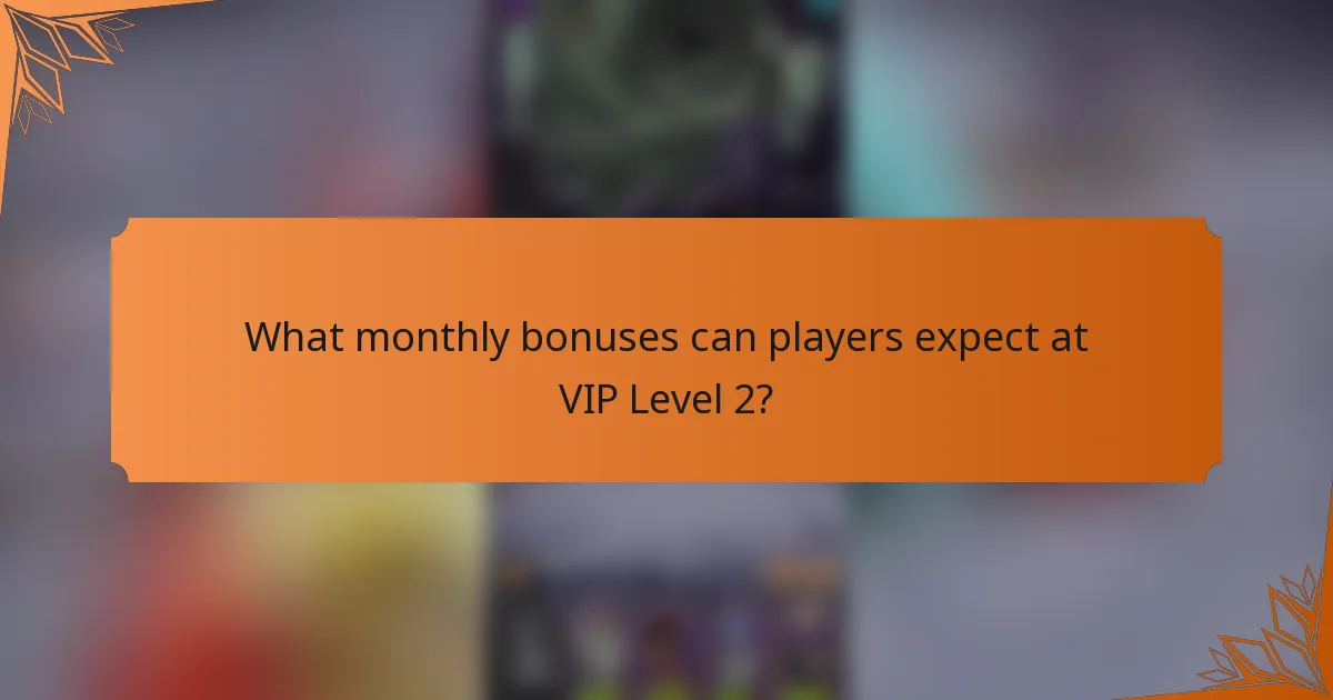 What monthly bonuses can players expect at VIP Level 2?