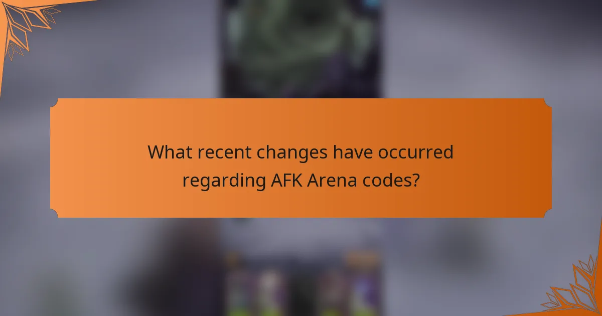 What recent changes have occurred regarding AFK Arena codes?