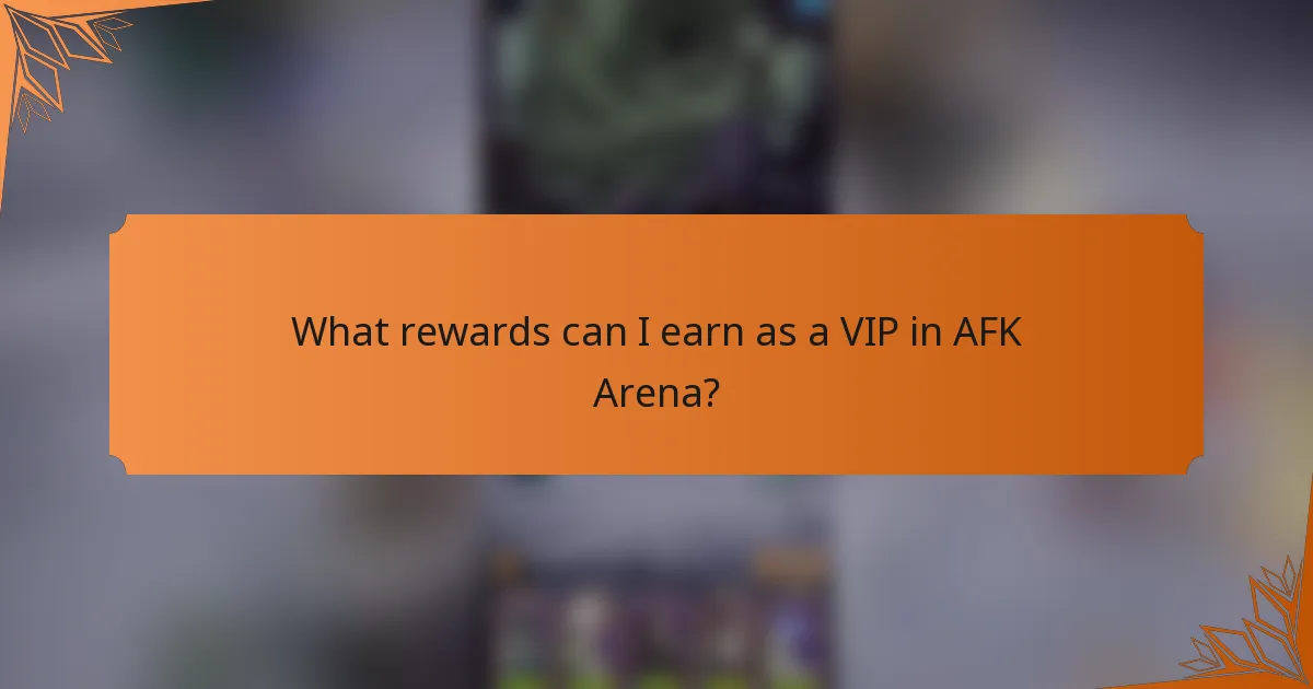 What rewards can I earn as a VIP in AFK Arena?