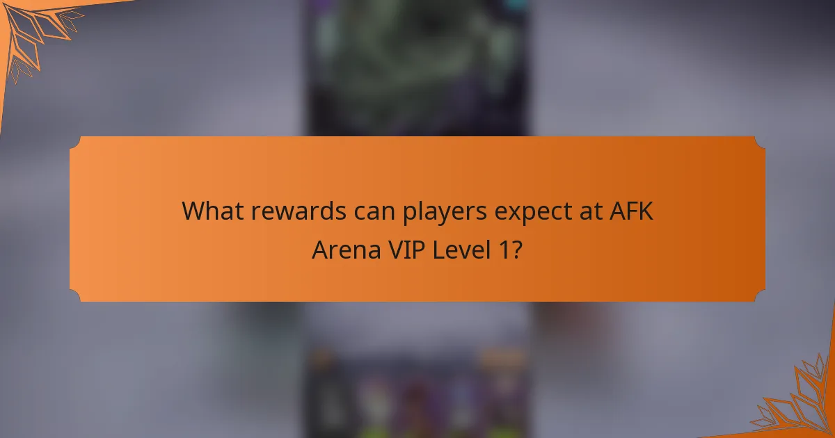 What rewards can players expect at AFK Arena VIP Level 1?