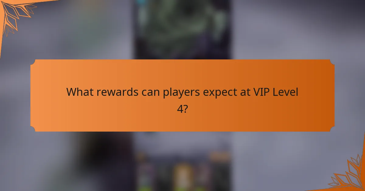 What rewards can players expect at VIP Level 4?