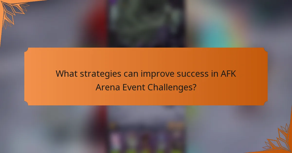 What strategies can improve success in AFK Arena Event Challenges?