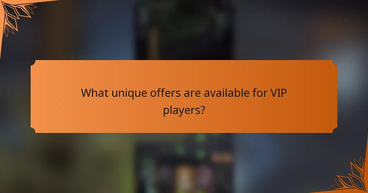 What unique offers are available for VIP players?