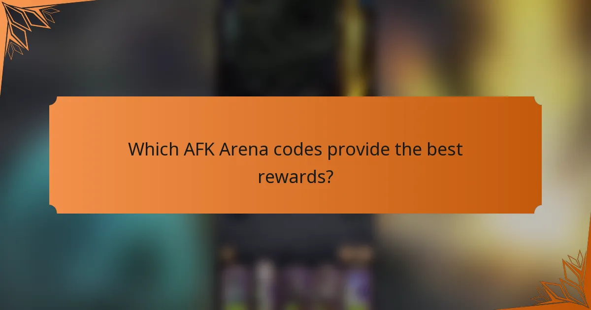 Which AFK Arena codes provide the best rewards?