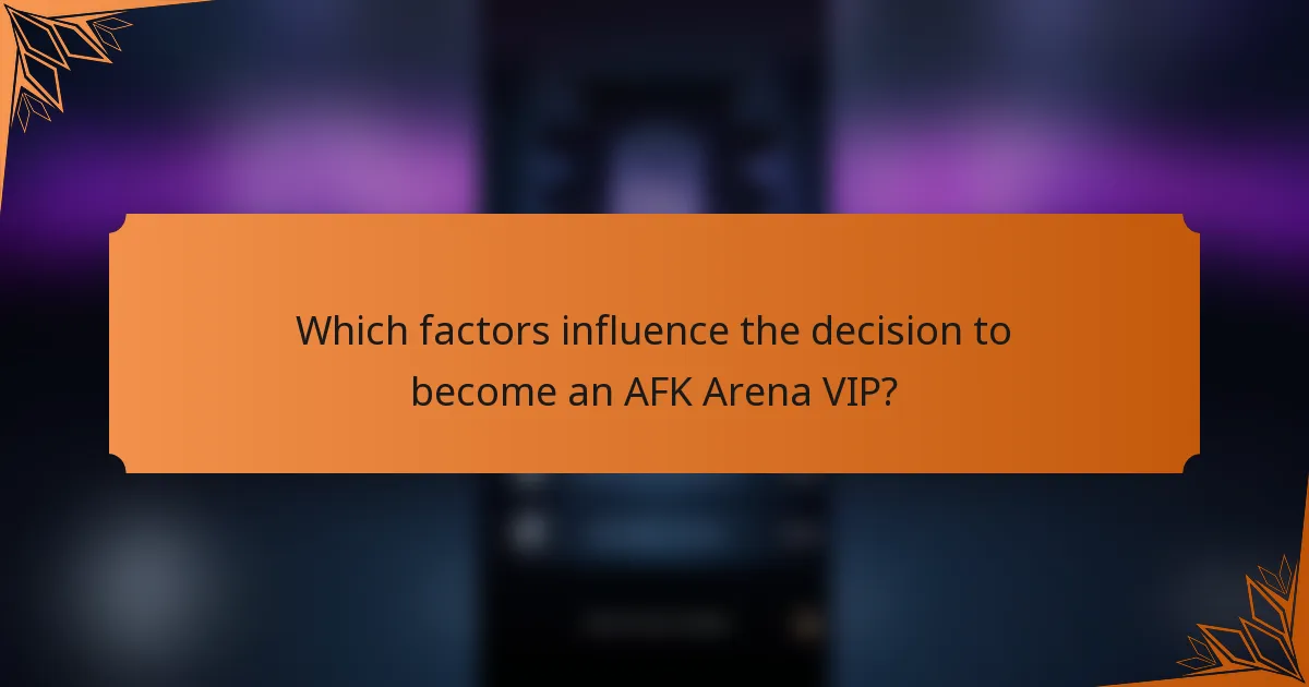 Which factors influence the decision to become an AFK Arena VIP?