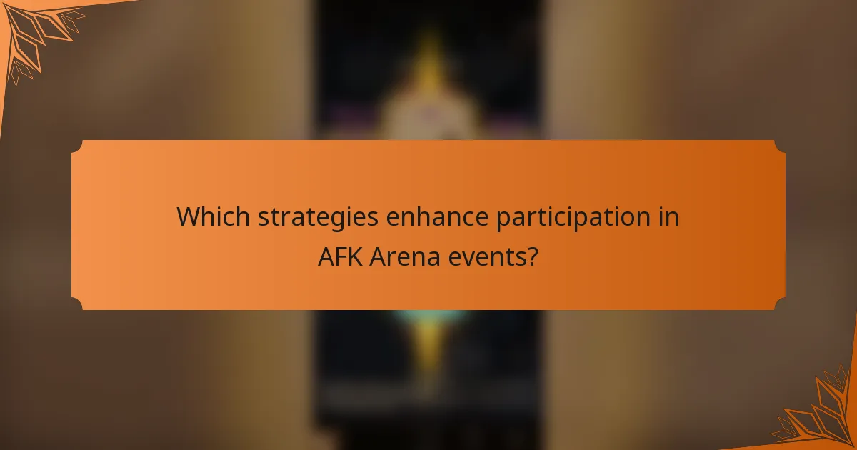 Which strategies enhance participation in AFK Arena events?